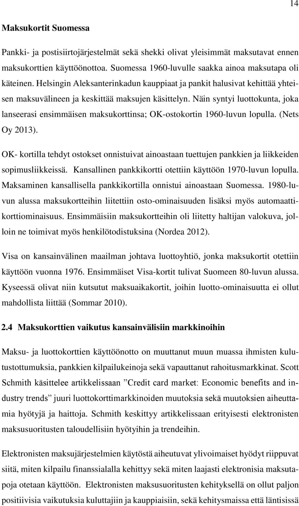 Näin syntyi luottokunta, joka lanseerasi ensimmäisen maksukorttinsa; OK-ostokortin 1960-luvun lopulla. (Nets Oy 2013).