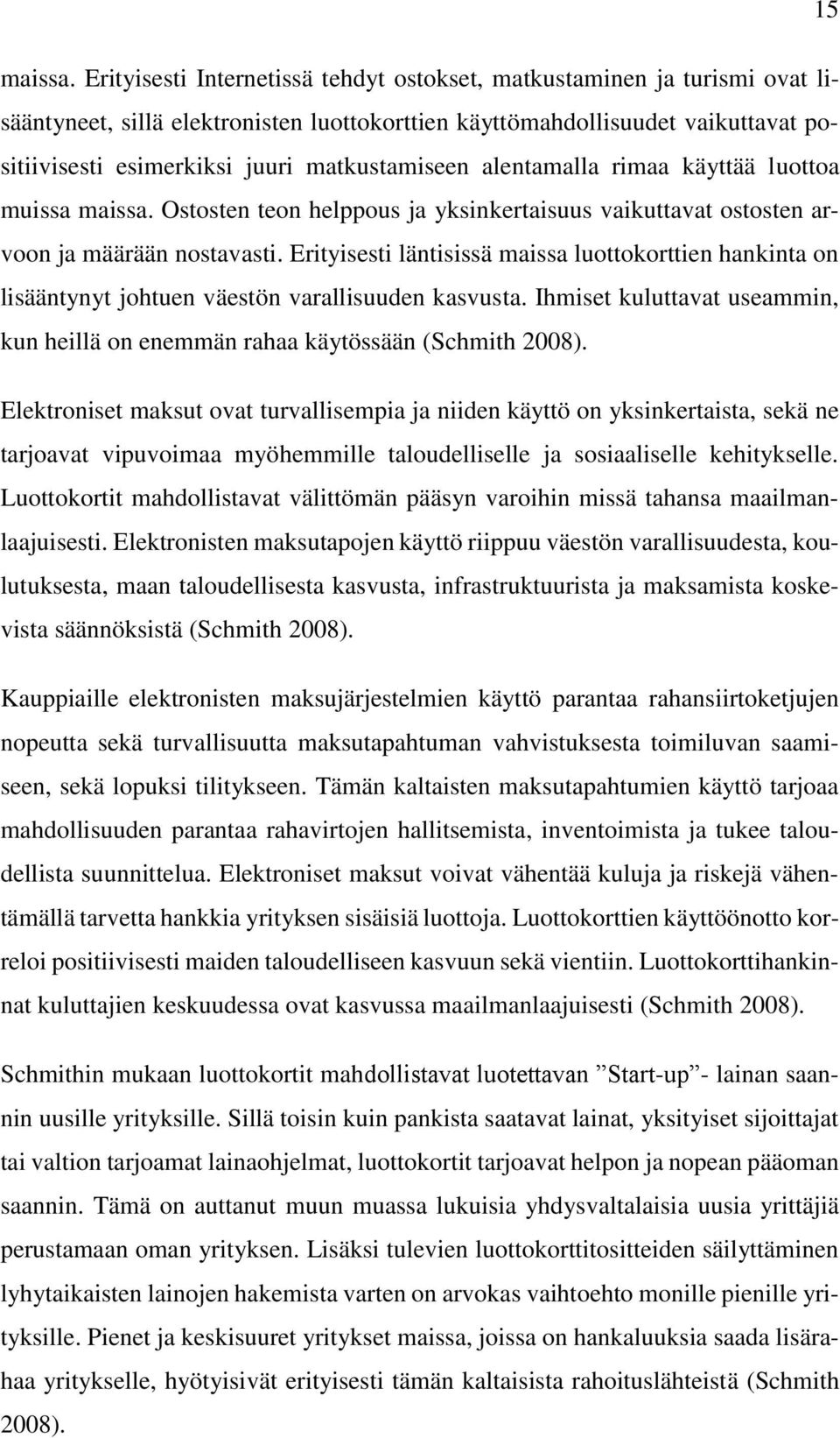 matkustamiseen alentamalla rimaa käyttää luottoa muissa maissa. Ostosten teon helppous ja yksinkertaisuus vaikuttavat ostosten arvoon ja määrään nostavasti.