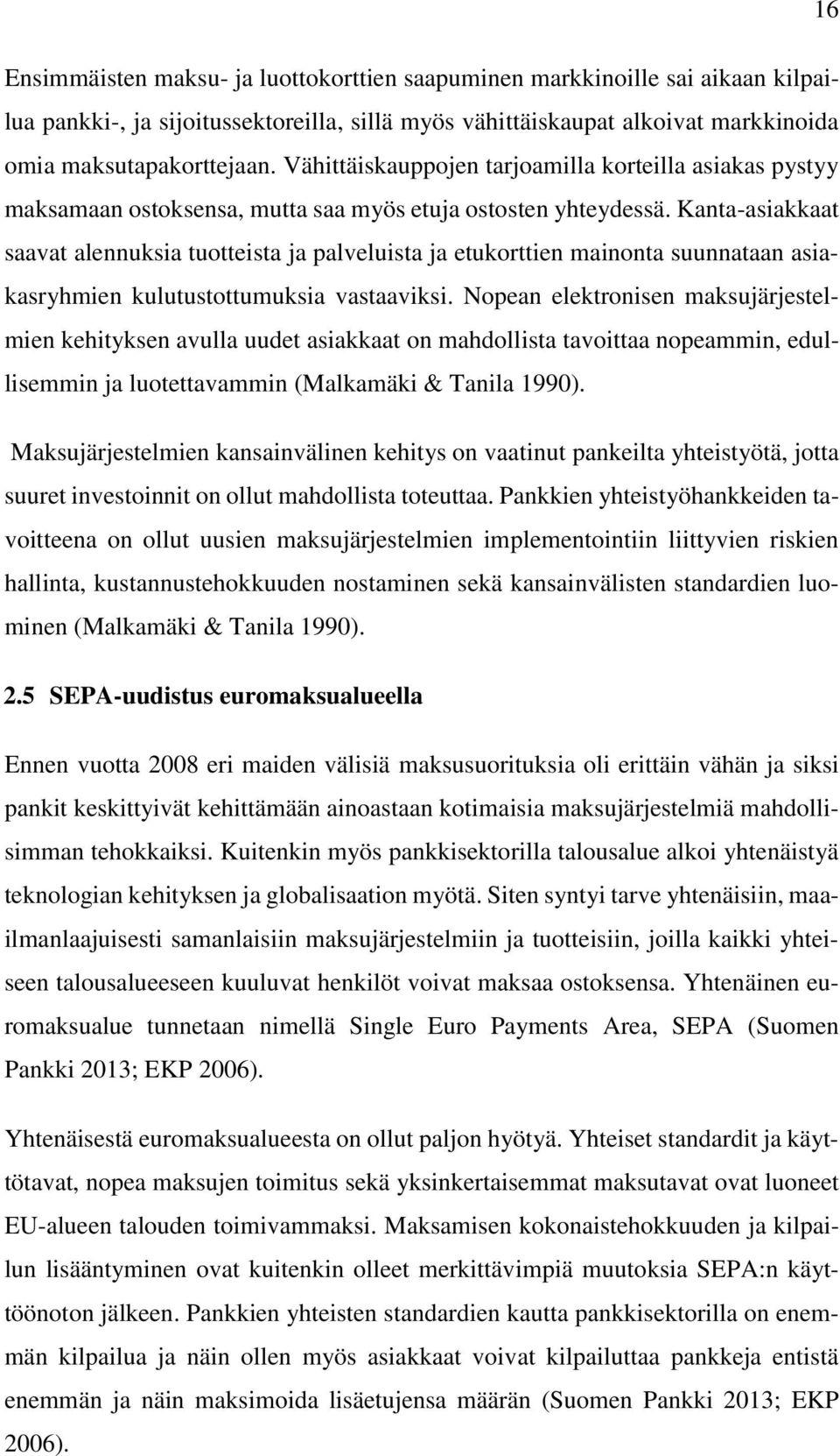 Kanta-asiakkaat saavat alennuksia tuotteista ja palveluista ja etukorttien mainonta suunnataan asiakasryhmien kulutustottumuksia vastaaviksi.