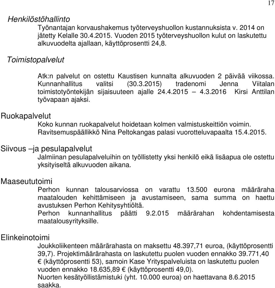 Kunnanhallitus valitsi (30.3.2015) tradenomi Jenna Viitalan toimistotyöntekijän sijaisuuteen ajalle 24.4.2015 4.3.2016 Kirsi Anttilan työvapaan ajaksi.