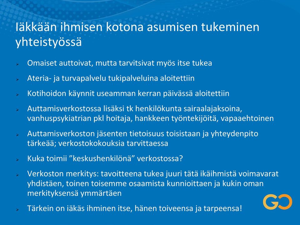 Auttamisverkoston jäsenten tietoisuus toisistaan ja yhteydenpito tärkeää; verkostokokouksia tarvittaessa Kuka toimii keskushenkilönä verkostossa?