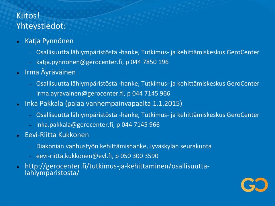 fi, p 044 7145 966 Inka Pakkala (palaa vanhempainvapaalta 1.1.2015) Osallisuutta lähiympäristöstä -hanke, Tutkimus- ja kehittämiskeskus GeroCenter inka.