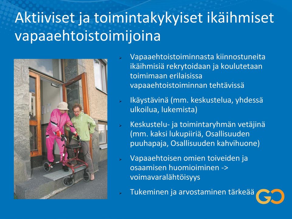 keskustelua, yhdessä ulkoilua, lukemista) Keskustelu- ja toimintaryhmän vetäjinä (mm.