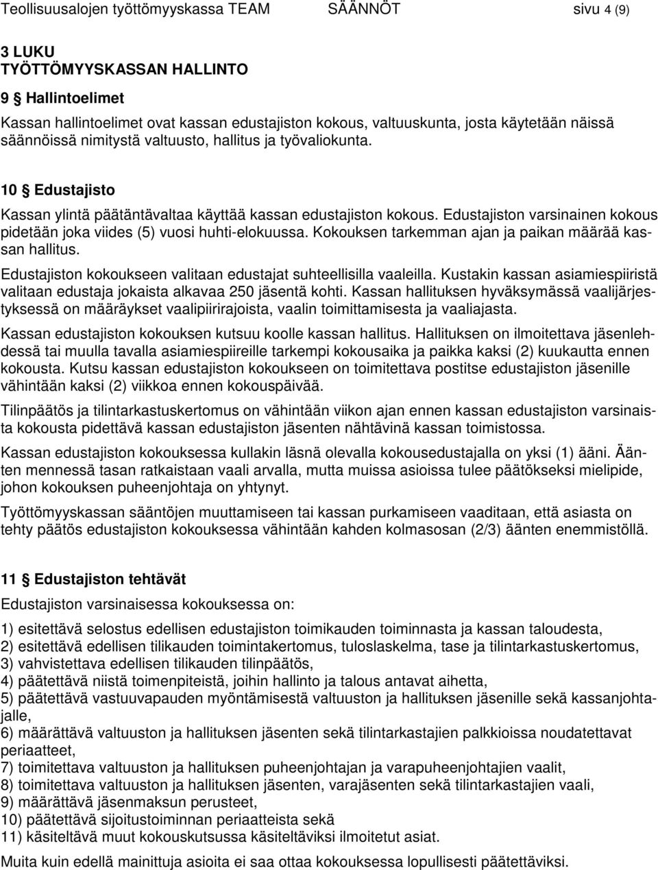 Edustajiston varsinainen kokous pidetään joka viides (5) vuosi huhti-elokuussa. Kokouksen tarkemman ajan ja paikan määrää kassan hallitus.