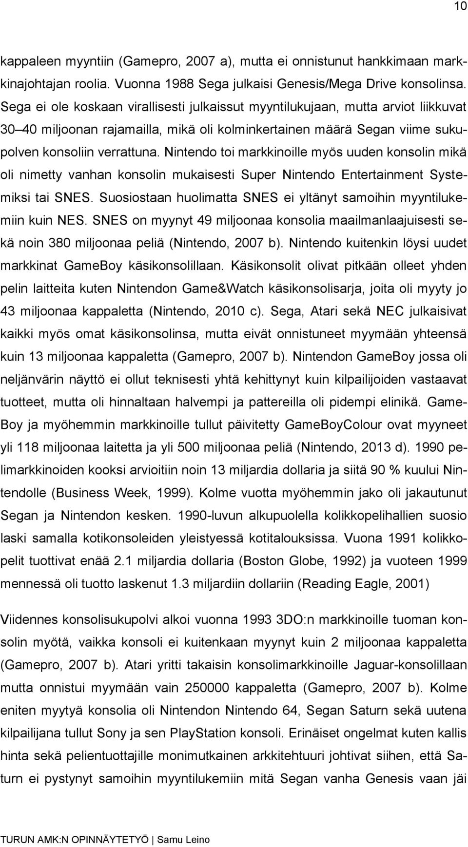 Nintendo toi markkinoille myös uuden konsolin mikä oli nimetty vanhan konsolin mukaisesti Super Nintendo Entertainment Systemiksi tai SNES.