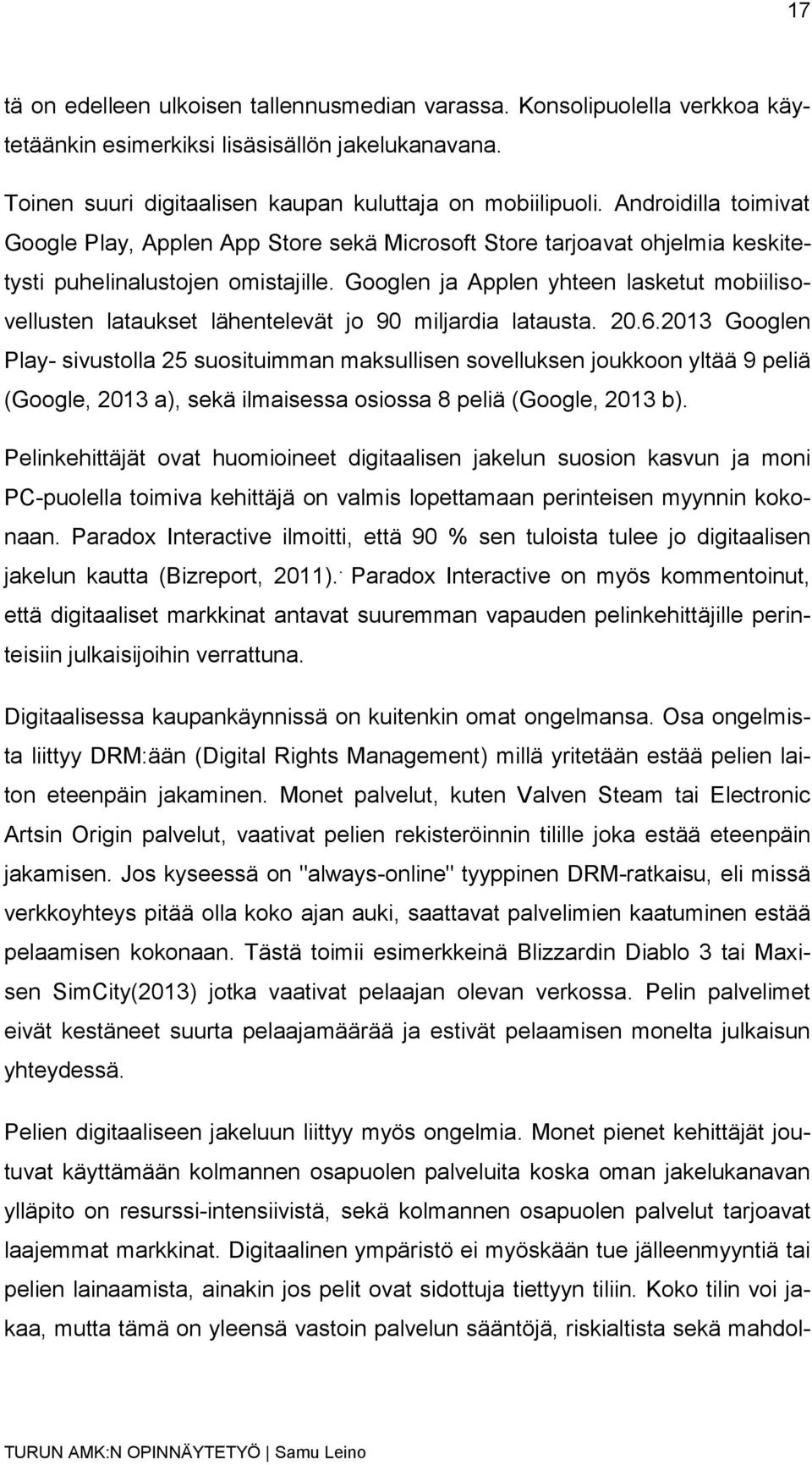 Googlen ja Applen yhteen lasketut mobiilisovellusten lataukset lähentelevät jo 90 miljardia latausta. 20.6.