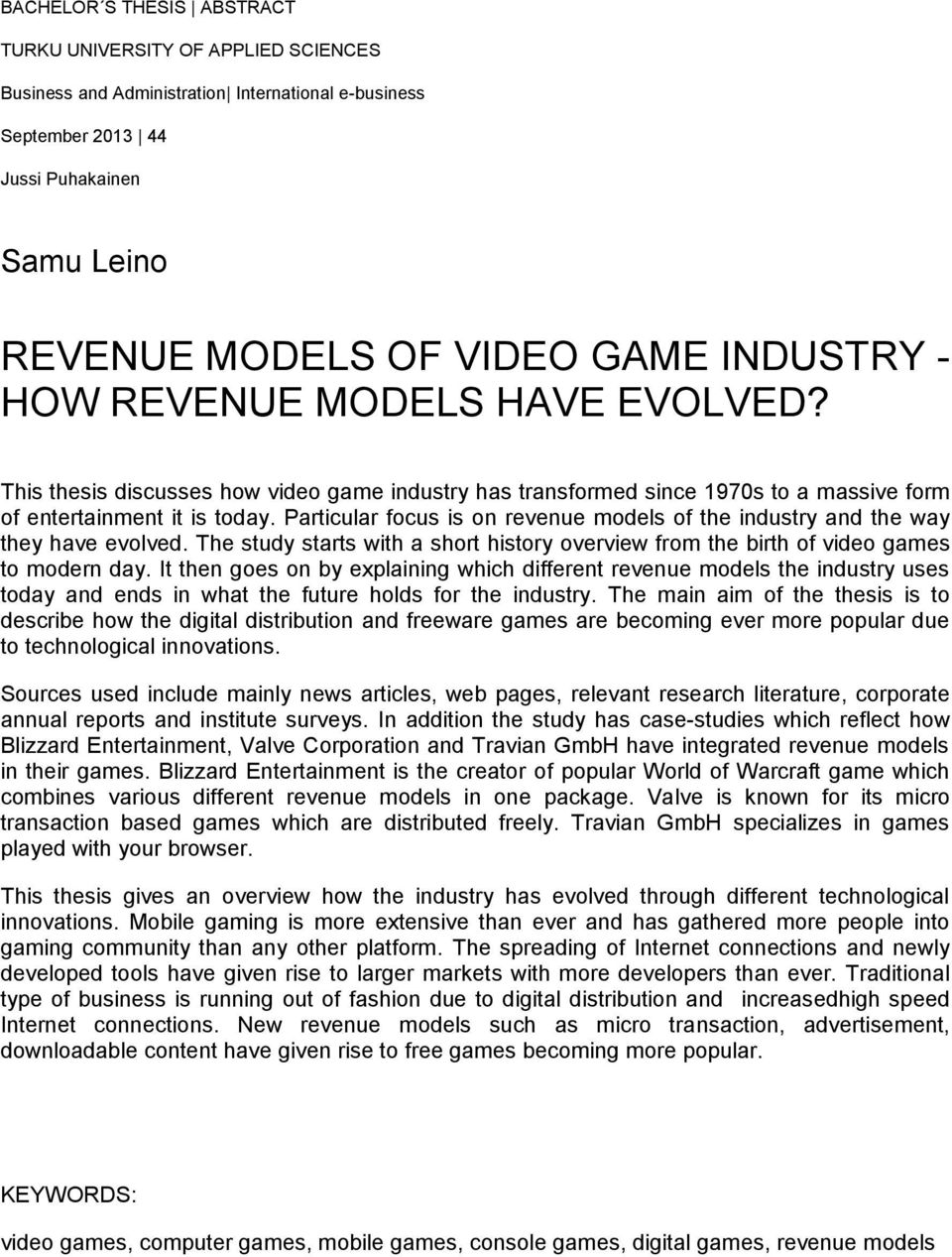 Particular focus is on revenue models of the industry and the way they have evolved. The study starts with a short history overview from the birth of video games to modern day.
