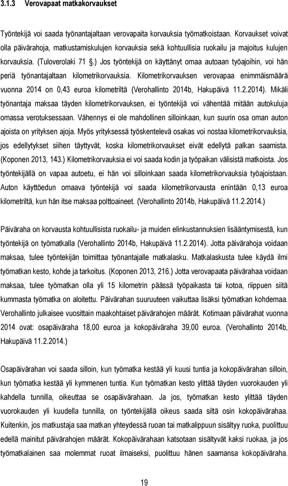 ) Jos työntekijä on käyttänyt omaa autoaan työajoihin, voi hän periä työnantajaltaan kilometrikorvauksia.