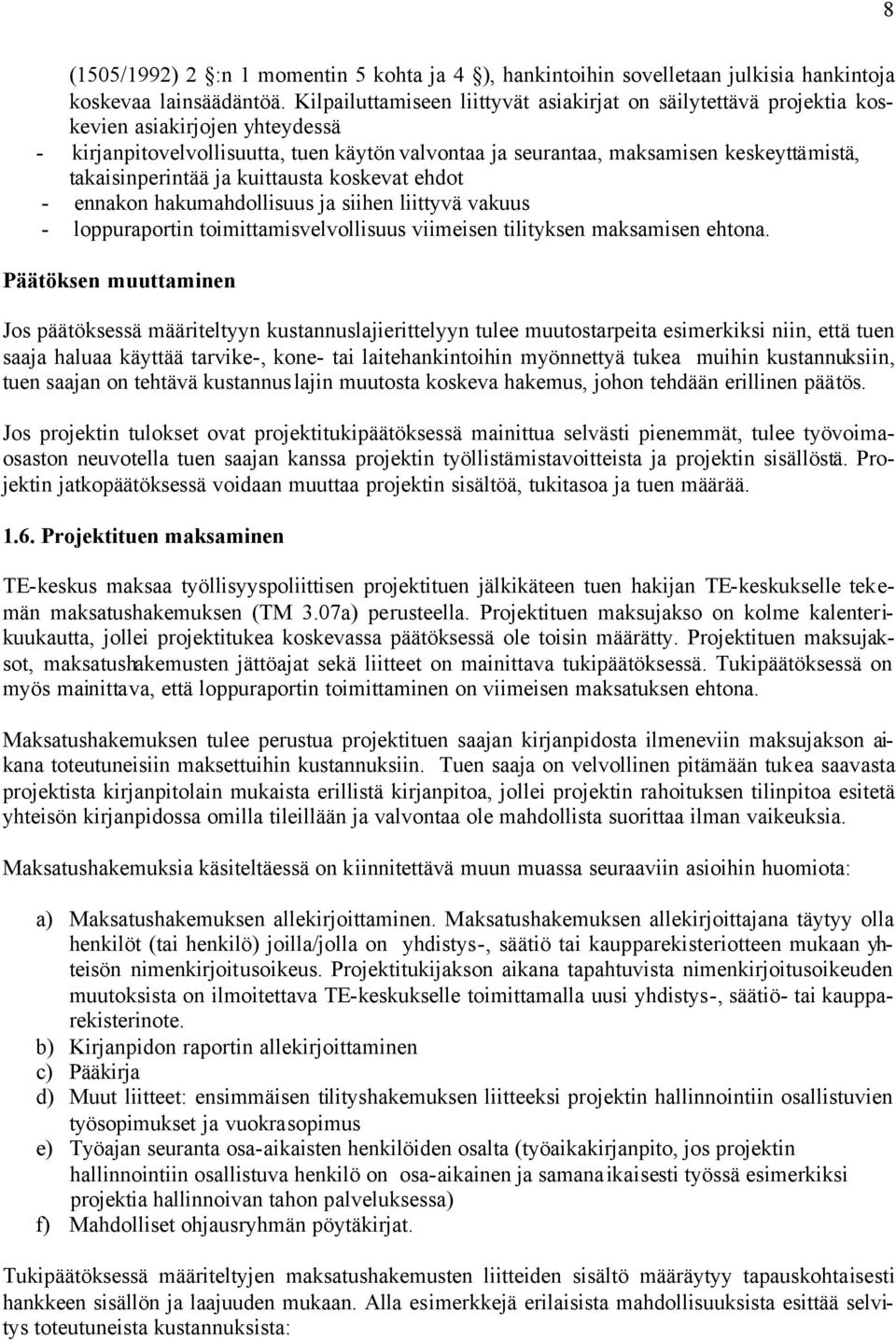 takaisinperintää ja kuittausta koskevat ehdot - ennakon hakumahdollisuus ja siihen liittyvä vakuus - loppuraportin toimittamisvelvollisuus viimeisen tilityksen maksamisen ehtona.