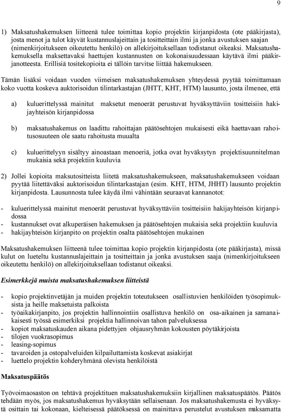 Erillisiä tositekopioita ei tällöin tarvitse liittää hakemukseen.