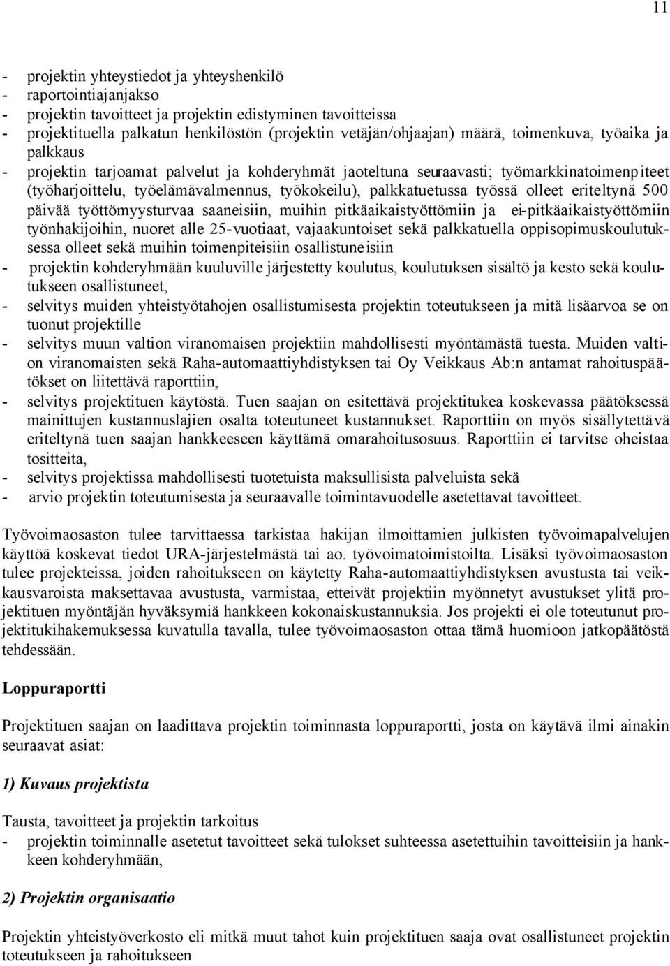 työssä olleet eriteltynä 500 päivää työttömyysturvaa saaneisiin, muihin pitkäaikaistyöttömiin ja ei-pitkäaikaistyöttömiin työnhakijoihin, nuoret alle 25-vuotiaat, vajaakuntoiset sekä palkkatuella