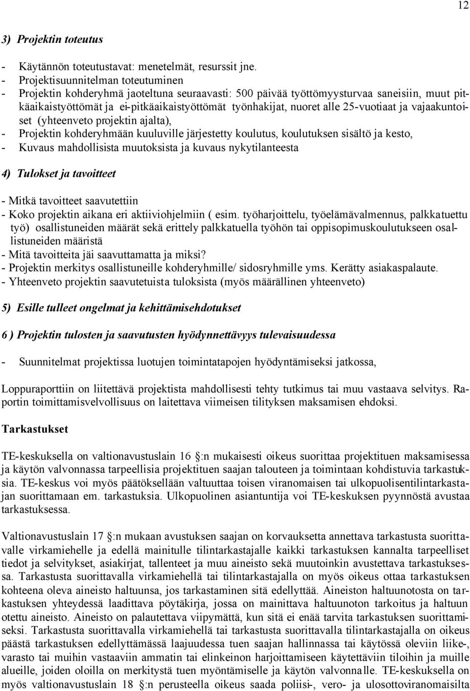 25-vuotiaat ja vajaakuntoiset (yhteenveto projektin ajalta), - Projektin kohderyhmään kuuluville järjestetty koulutus, koulutuksen sisältö ja kesto, - Kuvaus mahdollisista muutoksista ja kuvaus