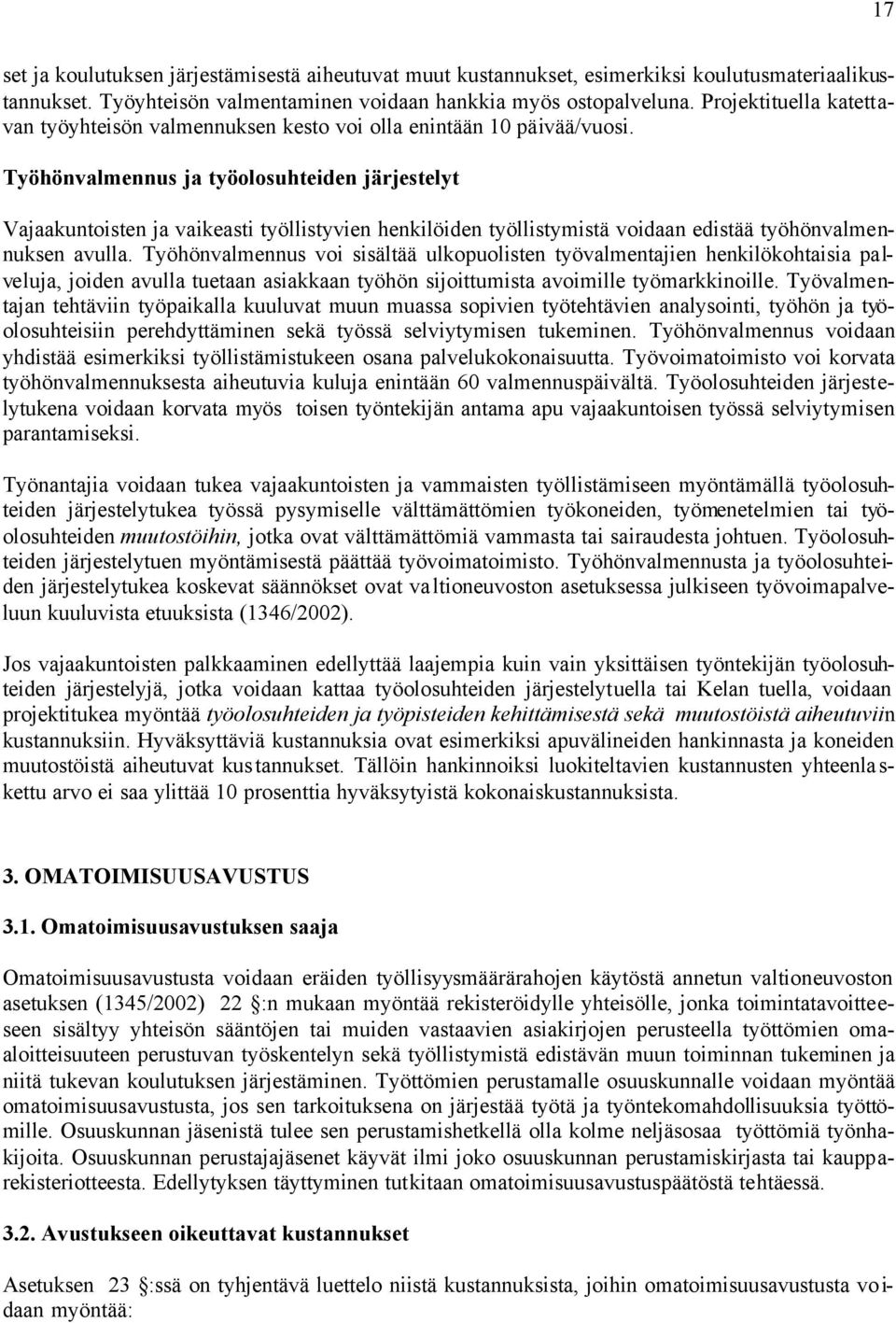 Työhönvalmennus ja työolosuhteiden järjestelyt Vajaakuntoisten ja vaikeasti työllistyvien henkilöiden työllistymistä voidaan edistää työhönvalmennuksen avulla.
