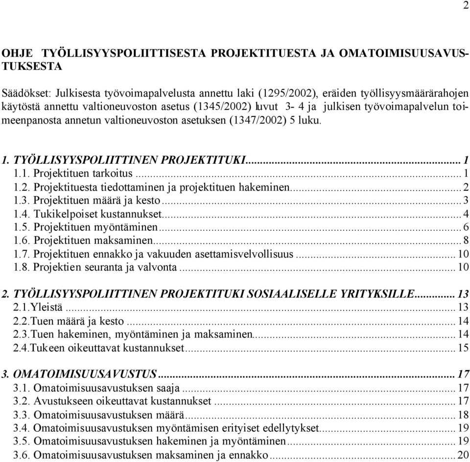 ..1 1.2. Projektituesta tiedottaminen ja projektituen hakeminen...2 1.3. Projektituen määrä ja kesto...3 1.4. Tukikelpoiset kustannukset...4 1.5. Projektituen myöntäminen...6 1.6. Projektituen maksaminen.