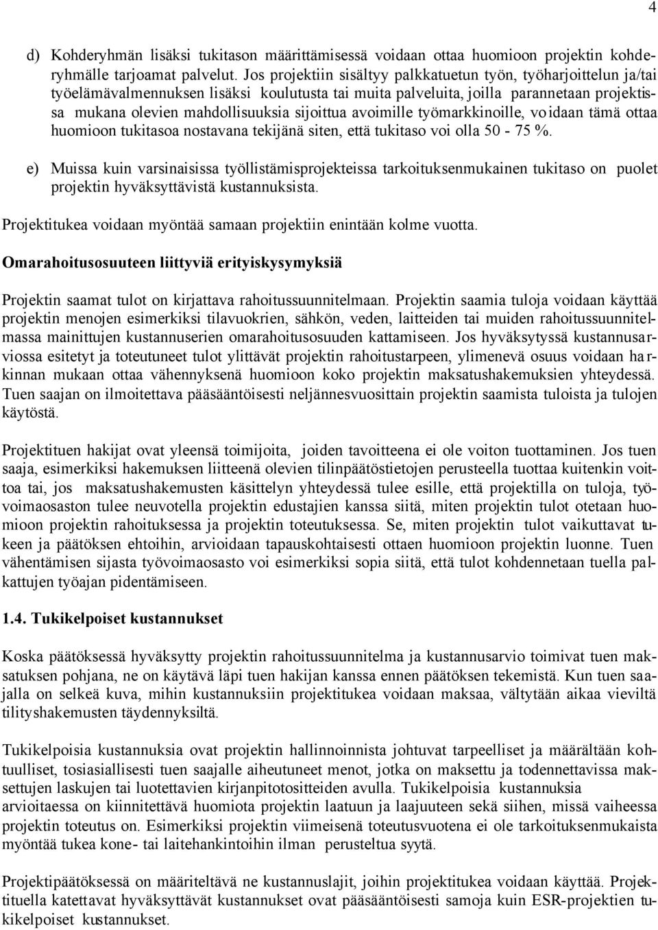 avoimille työmarkkinoille, voidaan tämä ottaa huomioon tukitasoa nostavana tekijänä siten, että tukitaso voi olla 50-75 %.