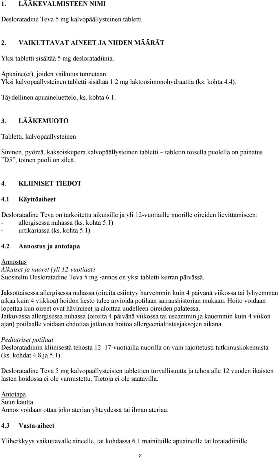 LÄÄKEMUOTO Tabletti, kalvopäällysteinen Sininen, pyöreä, kaksoiskupera kalvopäällysteinen tabletti tabletin toisella puolella on painatus D5, toinen puoli on sileä. 4. KLIINISET TIEDOT 4.