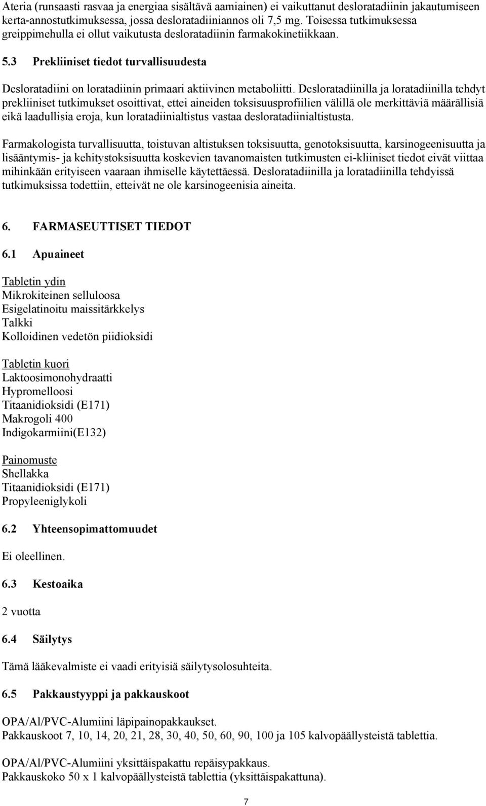 Desloratadiinilla ja loratadiinilla tehdyt prekliiniset tutkimukset osoittivat, ettei aineiden toksisuusprofiilien välillä ole merkittäviä määrällisiä eikä laadullisia eroja, kun loratadiinialtistus