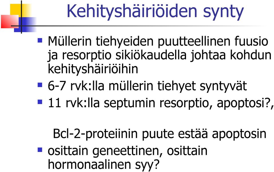 müllerin tiehyet syntyvät 11 rvk:lla septumin resorptio, apoptosi?