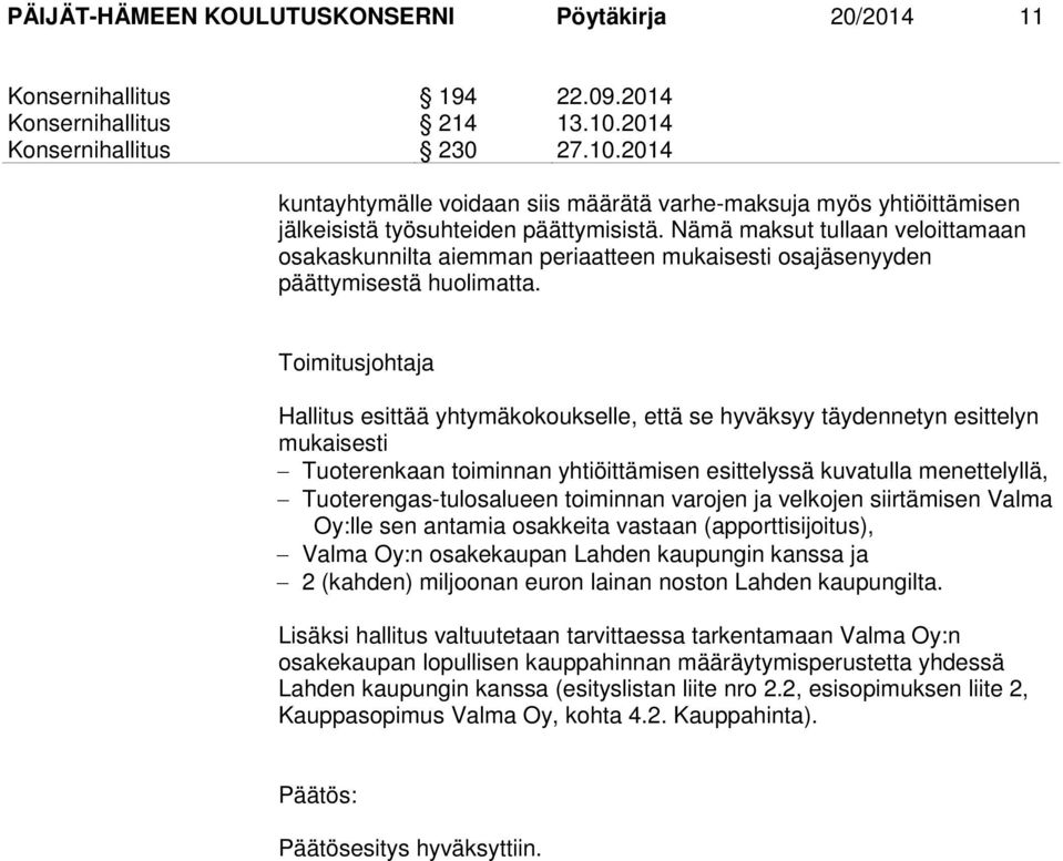 Nämä maksut tullaan veloittamaan osakaskunnilta aiemman periaatteen mukaisesti osajäsenyyden päättymisestä huolimatta.