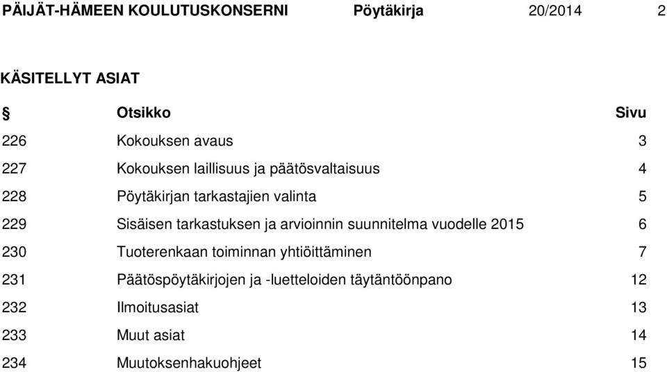 tarkastuksen ja arvioinnin suunnitelma vuodelle 2015 6 230 Tuoterenkaan toiminnan yhtiöittäminen 7 231