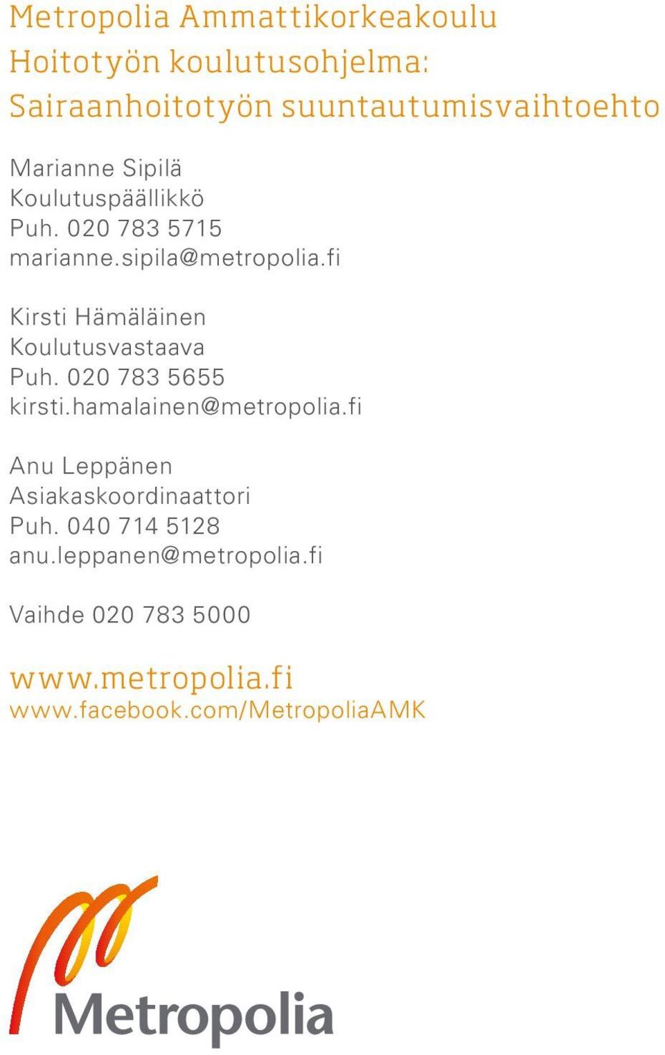 fi Kirsti Hämäläinen Koulutusvastaava Puh. 020 783 5655 kirsti.hamalainen@metropolia.