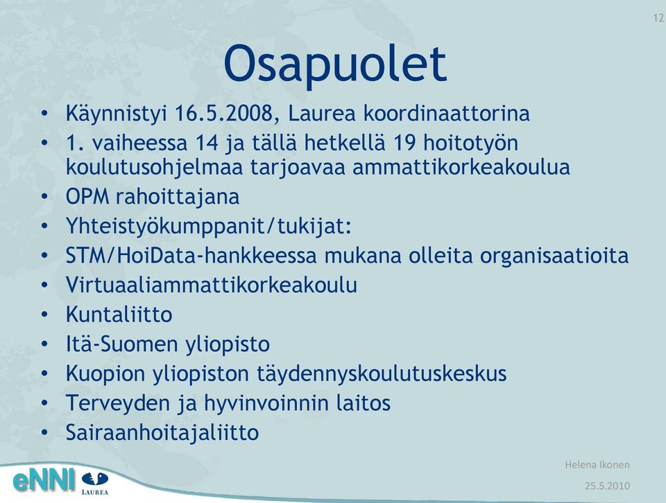 rahoittajana Yhteistyökumppanit/tukijat: STM/HoiData-hankkeessa mukana olleita organisaatioita