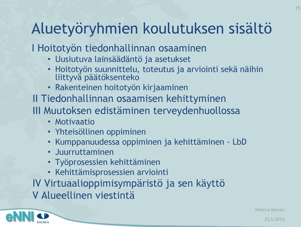 kehittyminen III Muutoksen edistäminen terveydenhuollossa Motivaatio Yhteisöllinen oppiminen Kumppanuudessa oppiminen ja kehittäminen