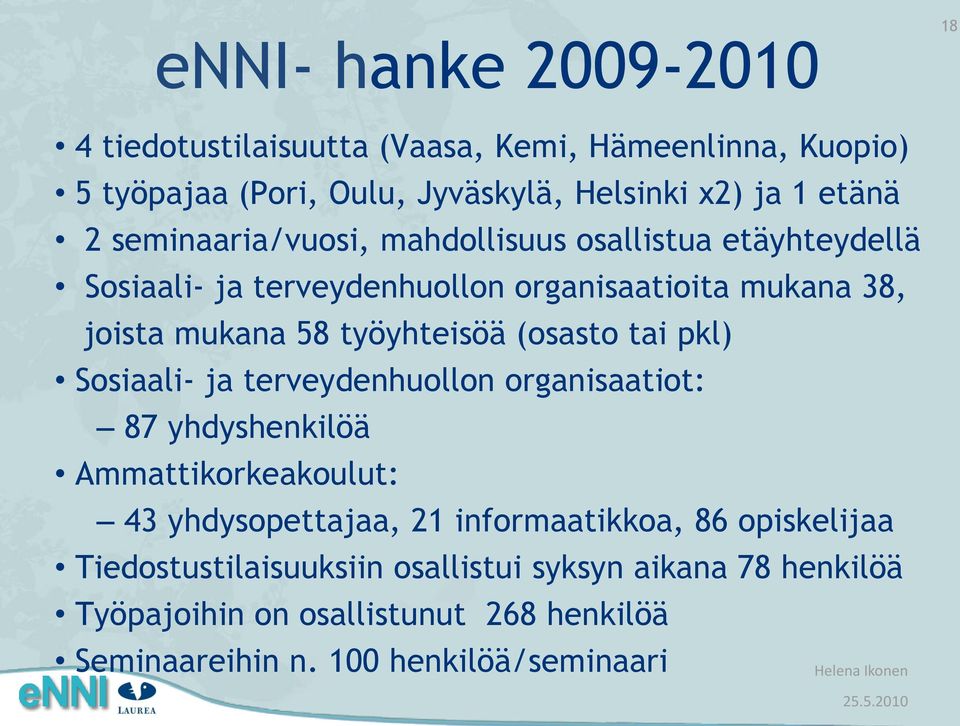 (osasto tai pkl) Sosiaali- ja terveydenhuollon organisaatiot: 87 yhdyshenkilöä Ammattikorkeakoulut: 43 yhdysopettajaa, 21 informaatikkoa, 86