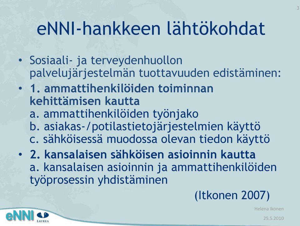 asiakas-/potilastietojärjestelmien käyttö c. sähköisessä muodossa olevan tiedon käyttö 2.