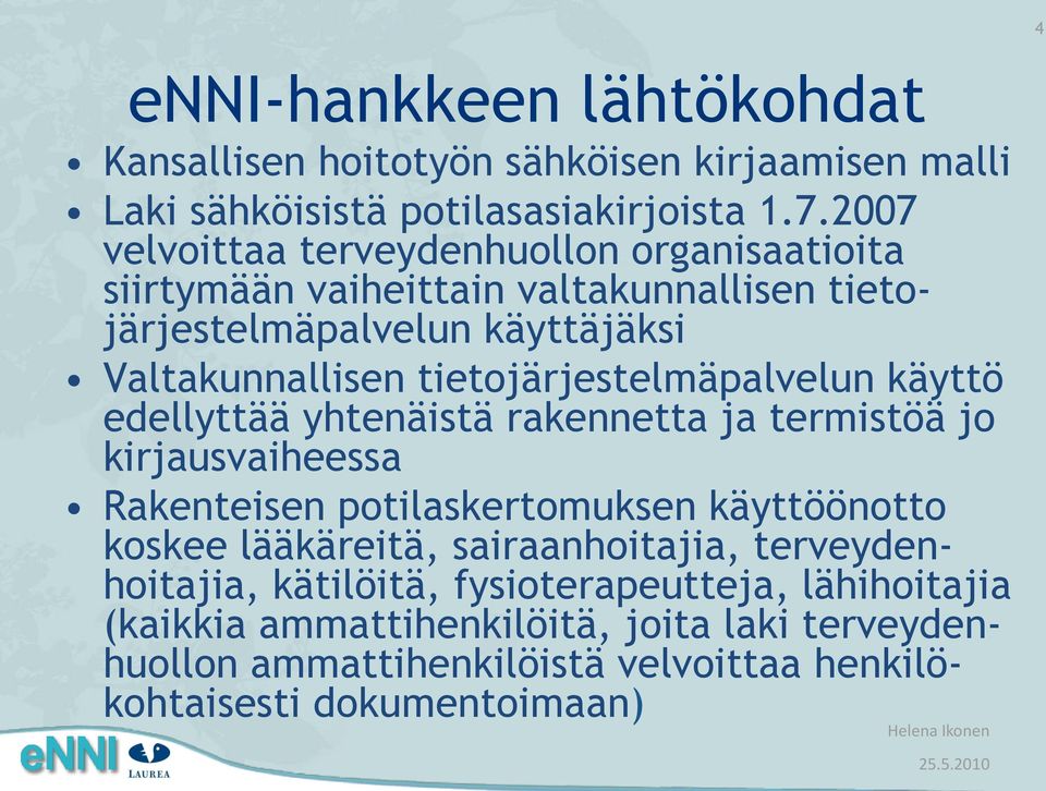tietojärjestelmäpalvelun käyttö edellyttää yhtenäistä rakennetta ja termistöä jo kirjausvaiheessa Rakenteisen potilaskertomuksen käyttöönotto koskee