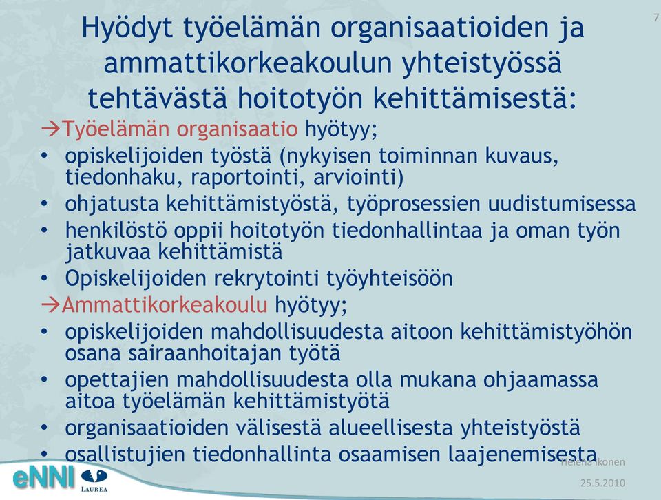kehittämistä Opiskelijoiden rekrytointi työyhteisöön Ammattikorkeakoulu hyötyy; opiskelijoiden mahdollisuudesta aitoon kehittämistyöhön osana sairaanhoitajan työtä opettajien