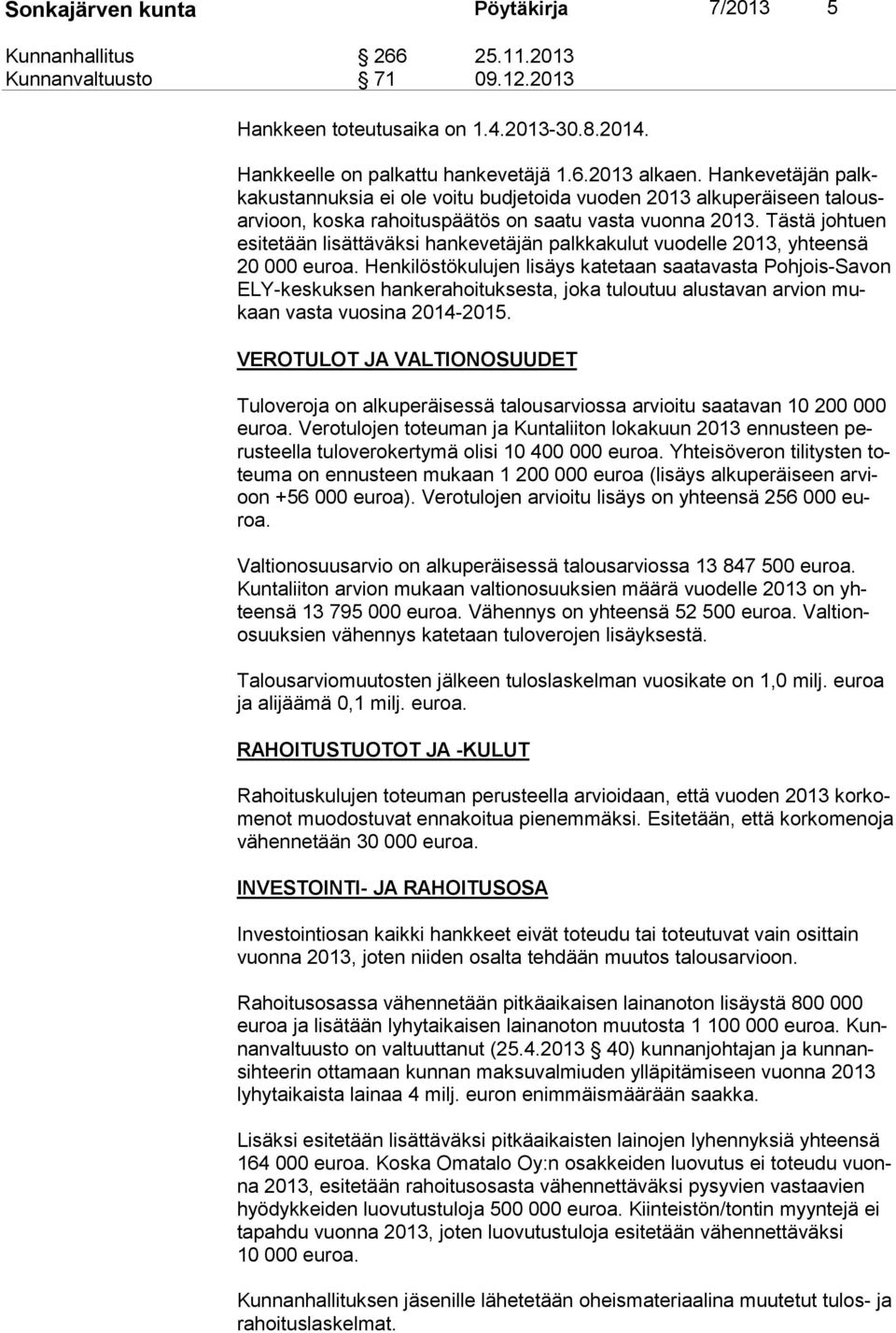 Tästä johtuen esi te tään lisättäväksi hankevetäjän palkkakulut vuodelle 2013, yhteensä 20 000 euroa.