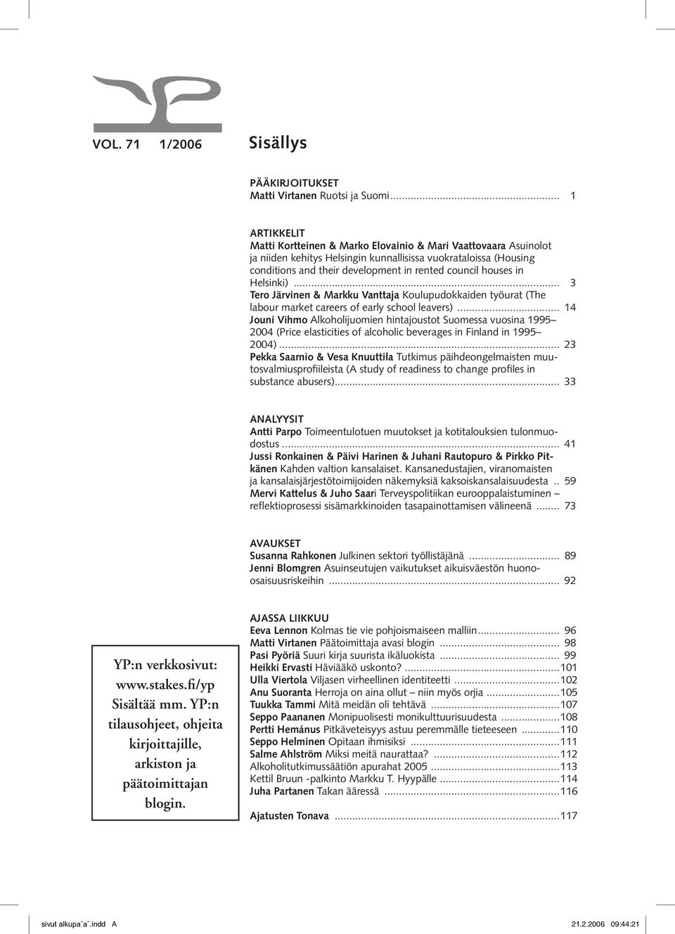 houses in Helsinki)... 3 Tero Järvinen & Markku Vanttaja Koulupudokkaiden työurat (The labour market careers of early school leavers).