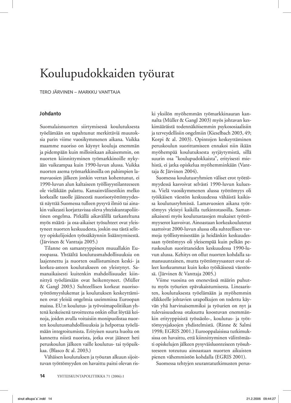 Vaikka nuorten asema työmarkkinoilla on pahimpien lamavuosien jälkeen jonkin verran kohentunut, ei 1990-luvun alun kaltaiseen työllisyystilanteeseen ole vieläkään palattu.