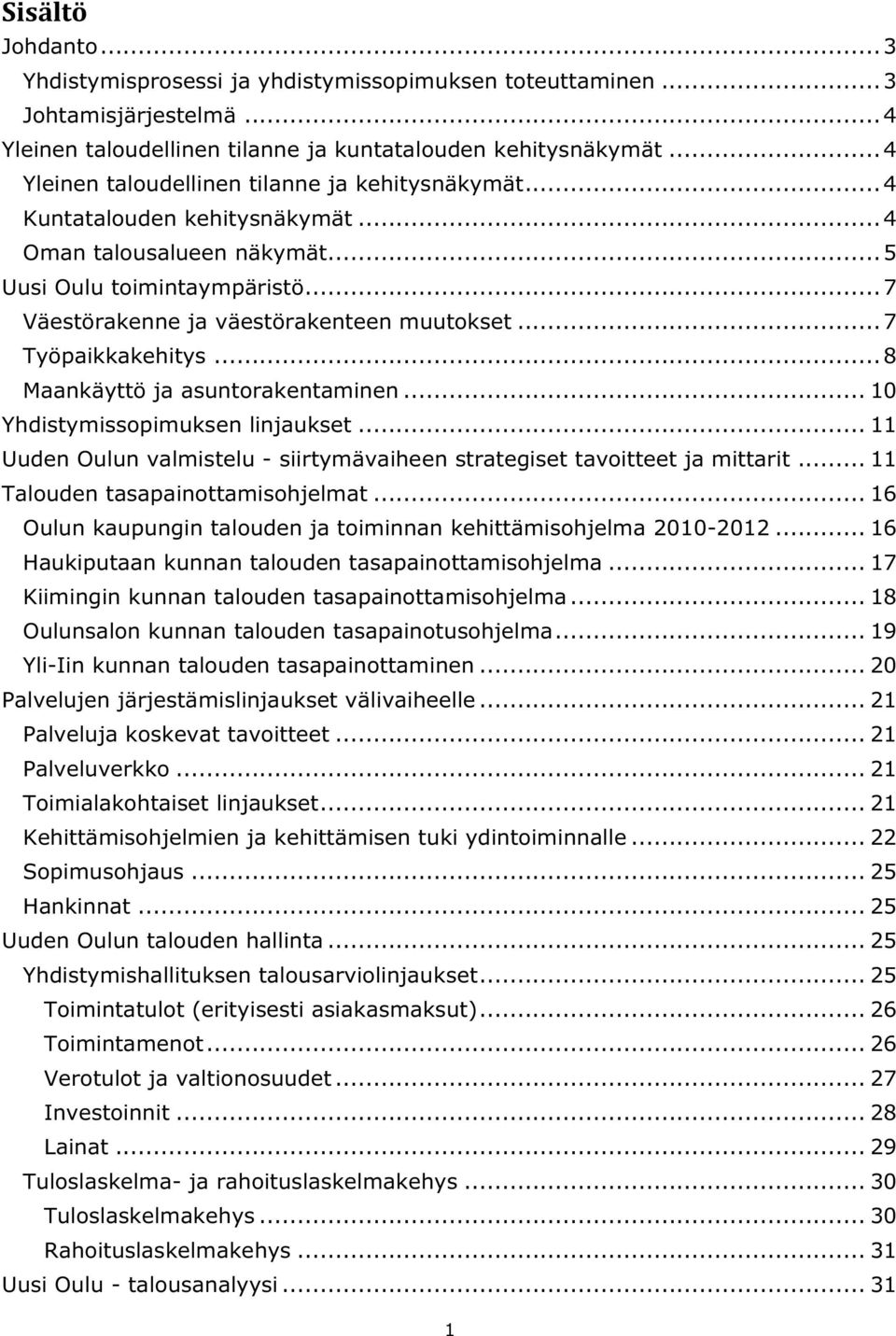 ..7 Työpaikkakehitys...8 Maankäyttö ja asuntorakentaminen... 10 Yhdistymissopimuksen linjaukset... 11 Uuden Oulun valmistelu - siirtymävaiheen strategiset tavoitteet ja mittarit.