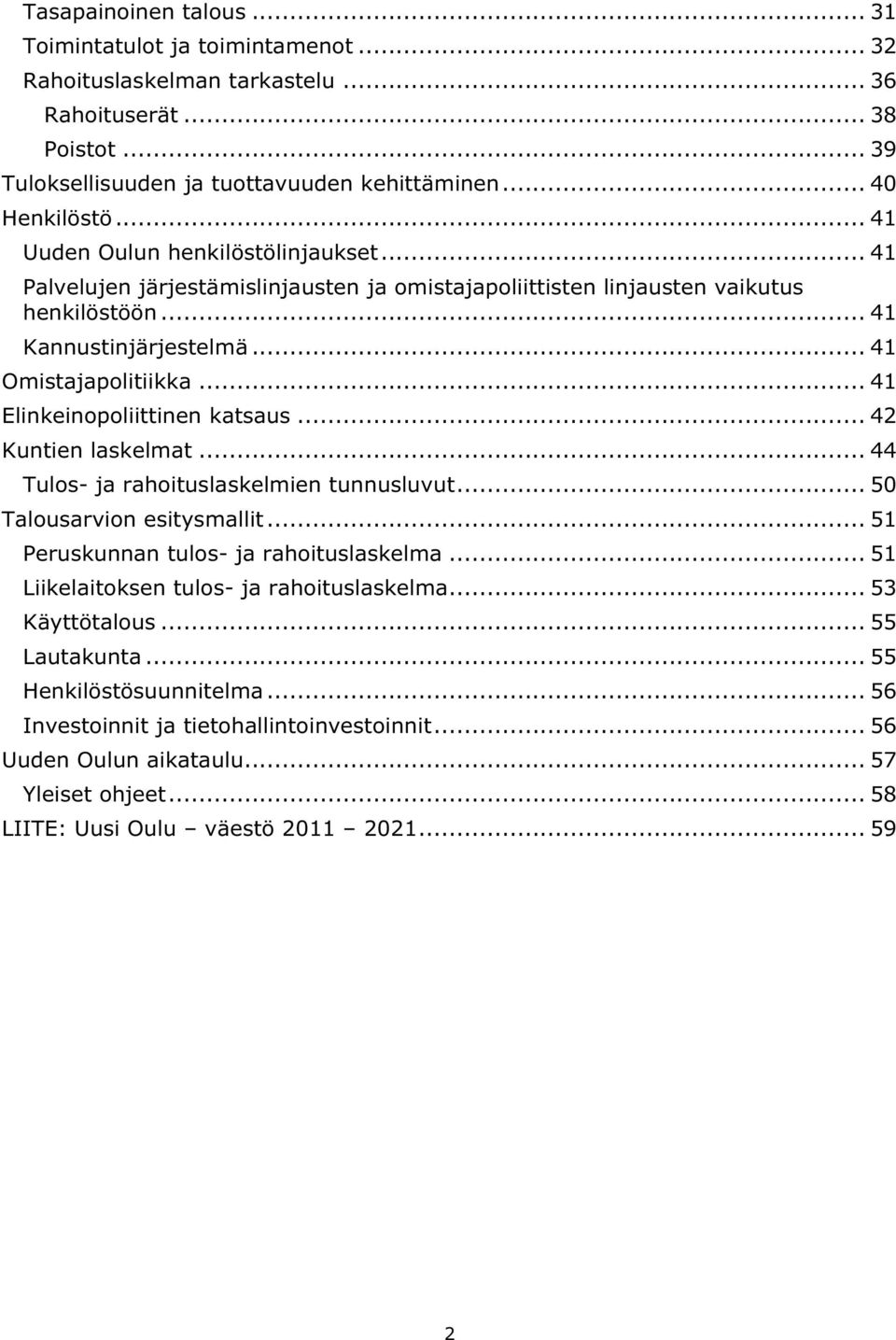 .. 41 Elinkeinopoliittinen katsaus... 42 Kuntien laskelmat... 44 Tulos- ja rahoituslaskelmien tunnusluvut... 50 Talousarvion esitysmallit... 51 Peruskunnan tulos- ja rahoituslaskelma.