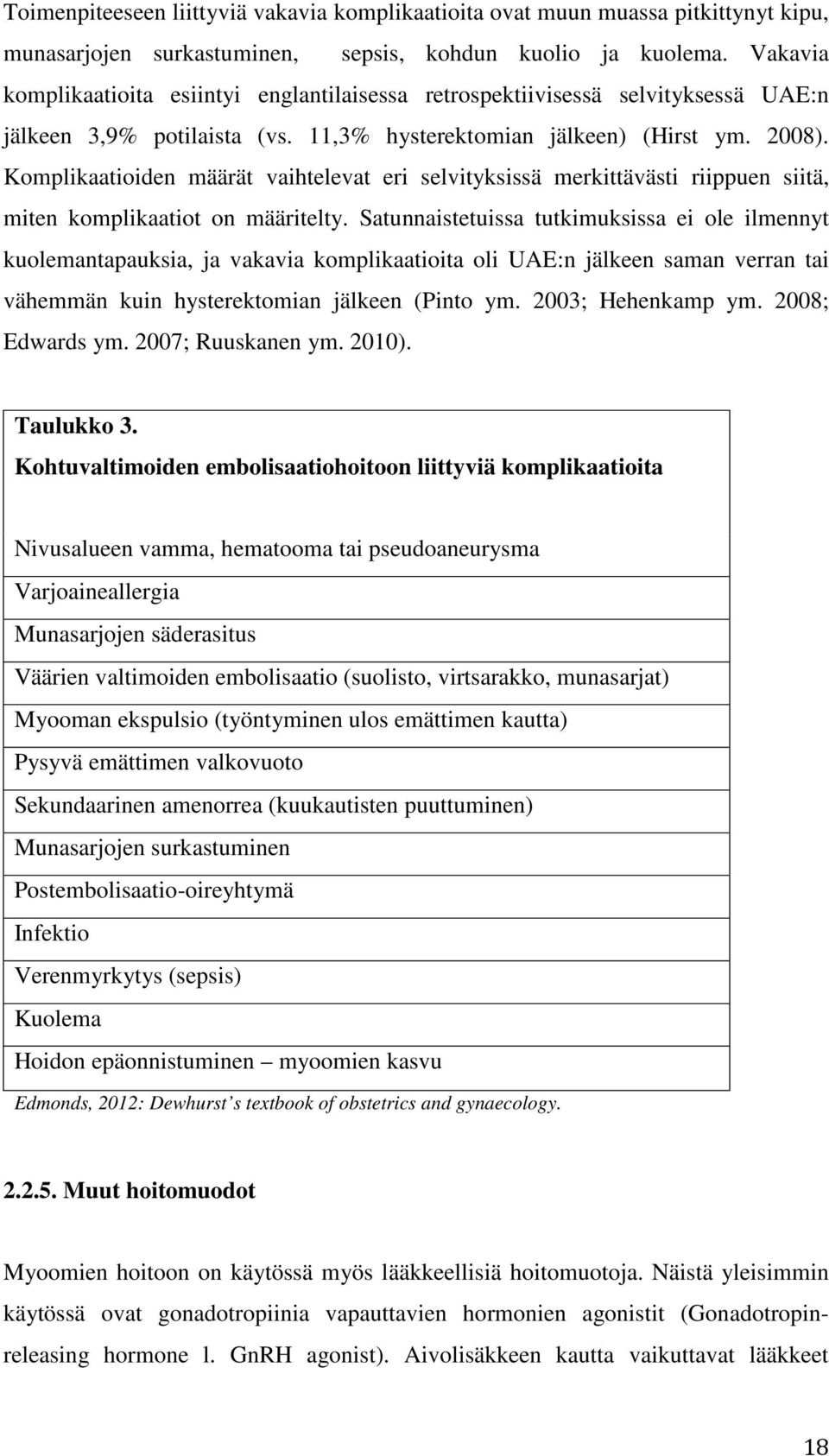 Komplikaatioiden määrät vaihtelevat eri selvityksissä merkittävästi riippuen siitä, miten komplikaatiot on määritelty.