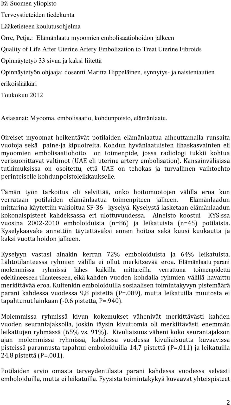 Maritta Hippeläinen, synnytys- ja naistentautien erikoislääkäri Toukokuu 2012 Asiasanat: Myooma, embolisaatio, kohdunpoisto, elämänlaatu.