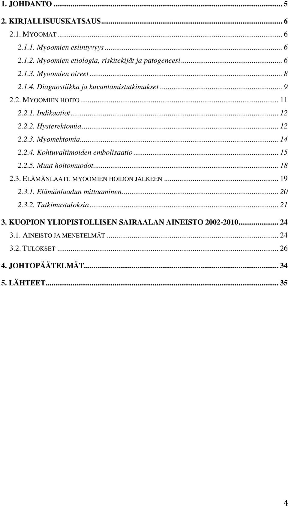 .. 14 2.2.4. Kohtuvaltimoiden embolisaatio... 15 2.2.5. Muut hoitomuodot... 18 2.3. ELÄMÄNLAATU MYOOMIEN HOIDON JÄLKEEN... 19 2.3.1. Elämänlaadun mittaaminen... 20 2.3.2. Tutkimustuloksia.