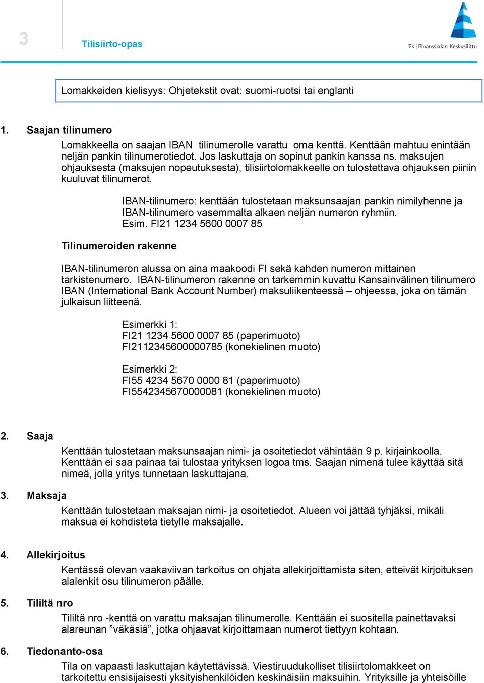 maksujen ohjauksesta (maksujen nopeutuksesta), tilisiirtolomakkeelle on tulostettava ohjauksen piiriin kuuluvat tilinumerot.