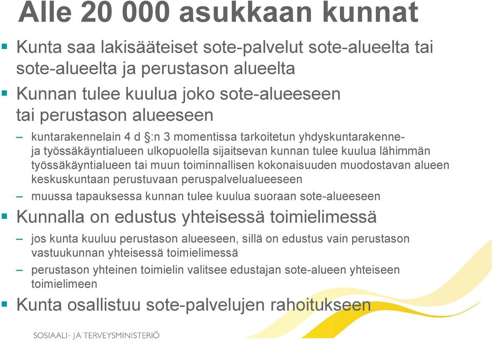 muodostavan alueen keskuskuntaan perustuvaan peruspalvelualueeseen muussa tapauksessa kunnan tulee kuulua suoraan sote-alueeseen Kunnalla on edustus yhteisessä toimielimessä jos kunta kuuluu