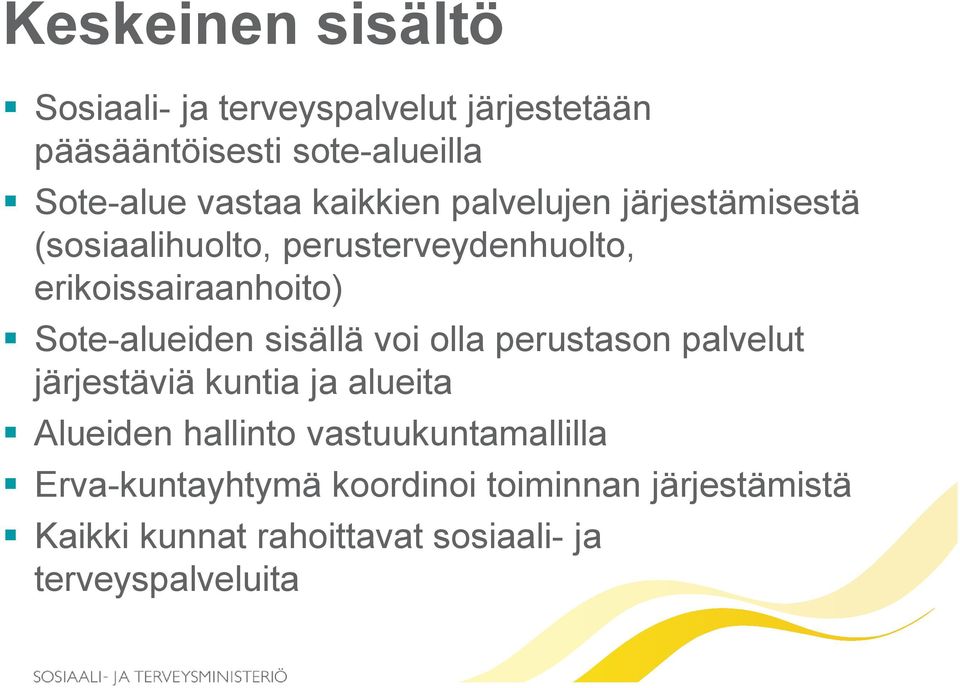 Sote-alueiden sisällä voi olla perustason palvelut järjestäviä kuntia ja alueita Alueiden hallinto