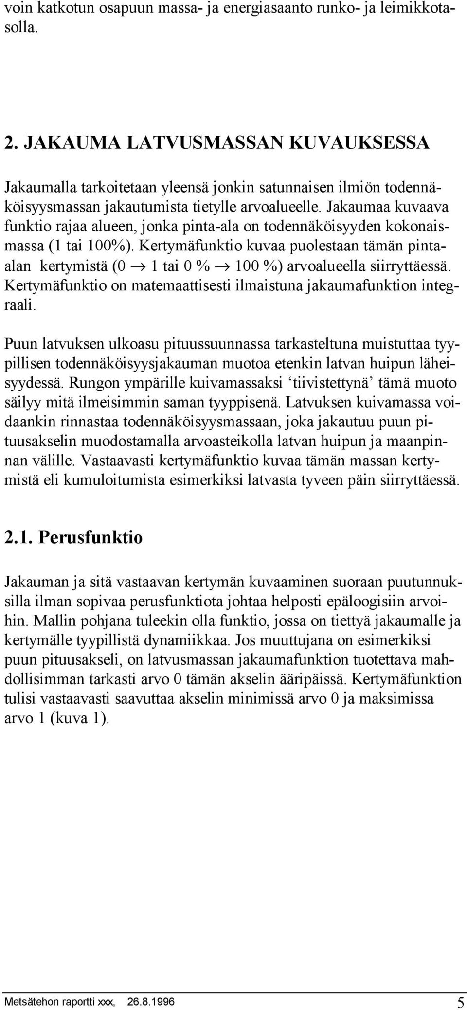 Jakaumaa kuvaava funktio rajaa alueen, jonka pinta-ala on todennäköisyyden kokonaismassa (1 tai 100%).