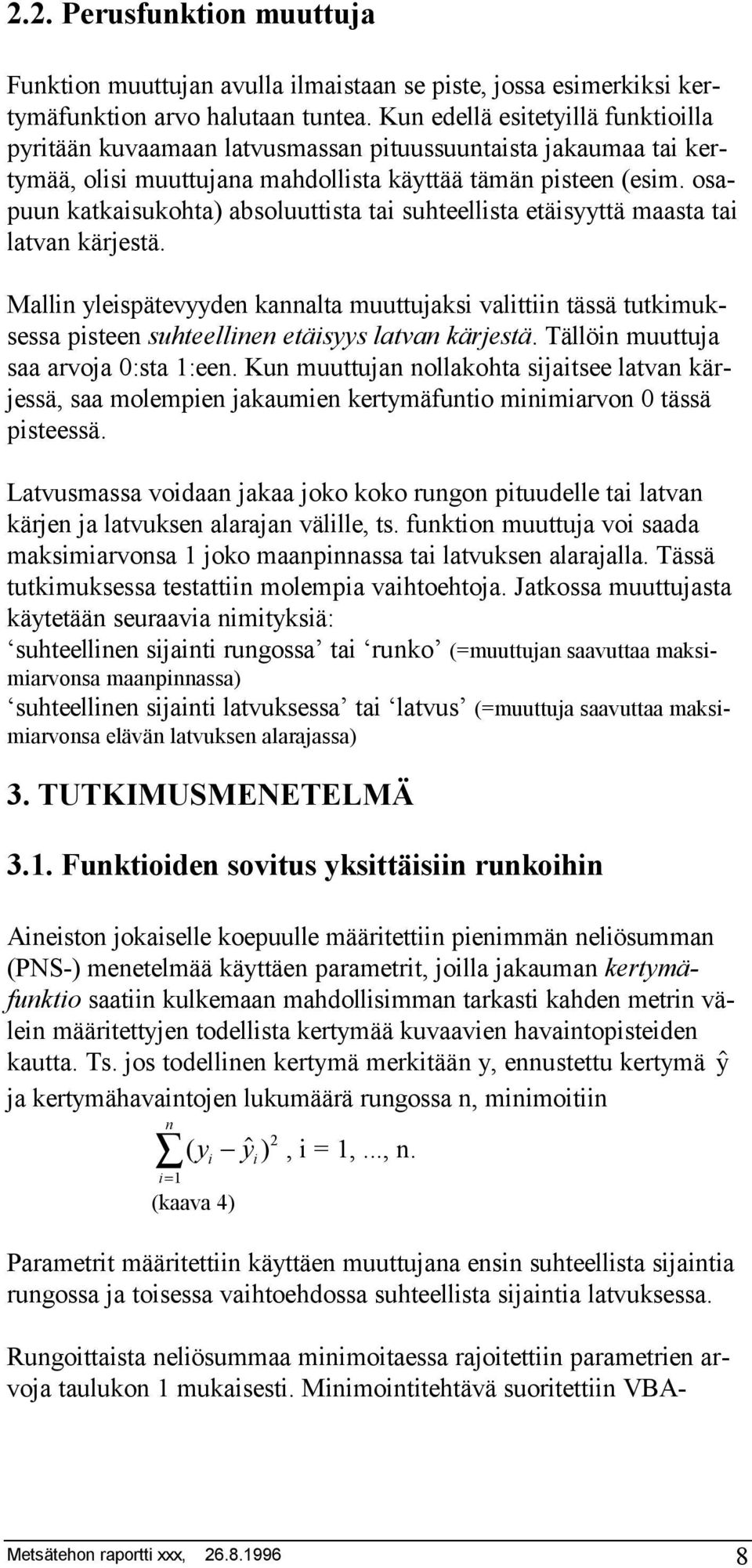 osapuun katkaisukohta) absoluuttista tai suhteellista etäisyyttä maasta tai latvan kärjestä.