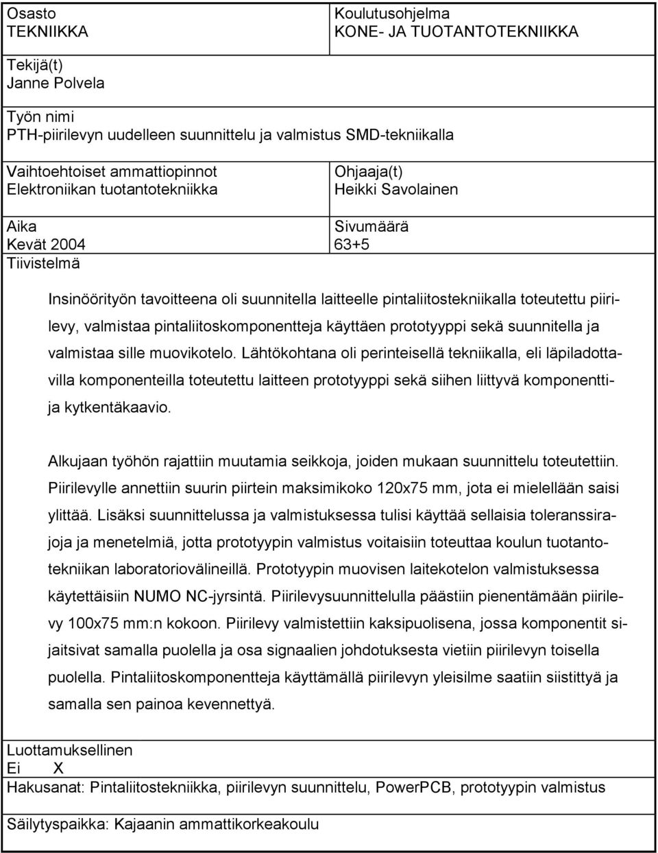 piirilevy, valmistaa pintaliitoskomponentteja käyttäen prototyyppi sekä suunnitella ja valmistaa sille muovikotelo.