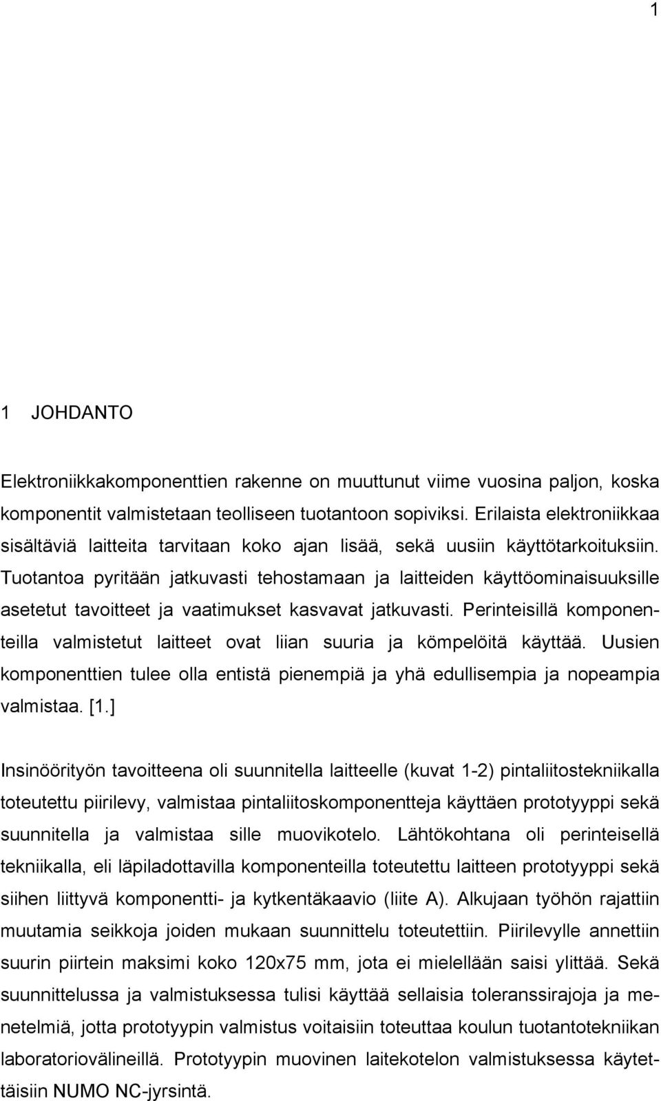 Tuotantoa pyritään jatkuvasti tehostamaan ja laitteiden käyttöominaisuuksille asetetut tavoitteet ja vaatimukset kasvavat jatkuvasti.