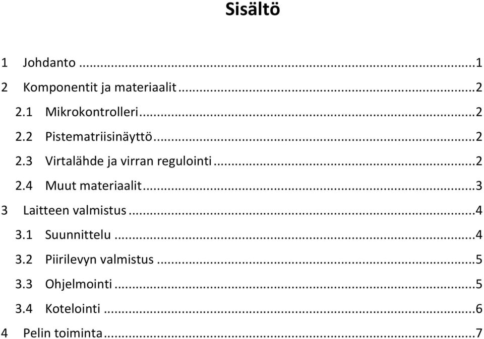 ..3 3 Laitteen valmistus...4 3.1 Suunnittelu...4 3.2 Piirilevyn valmistus.