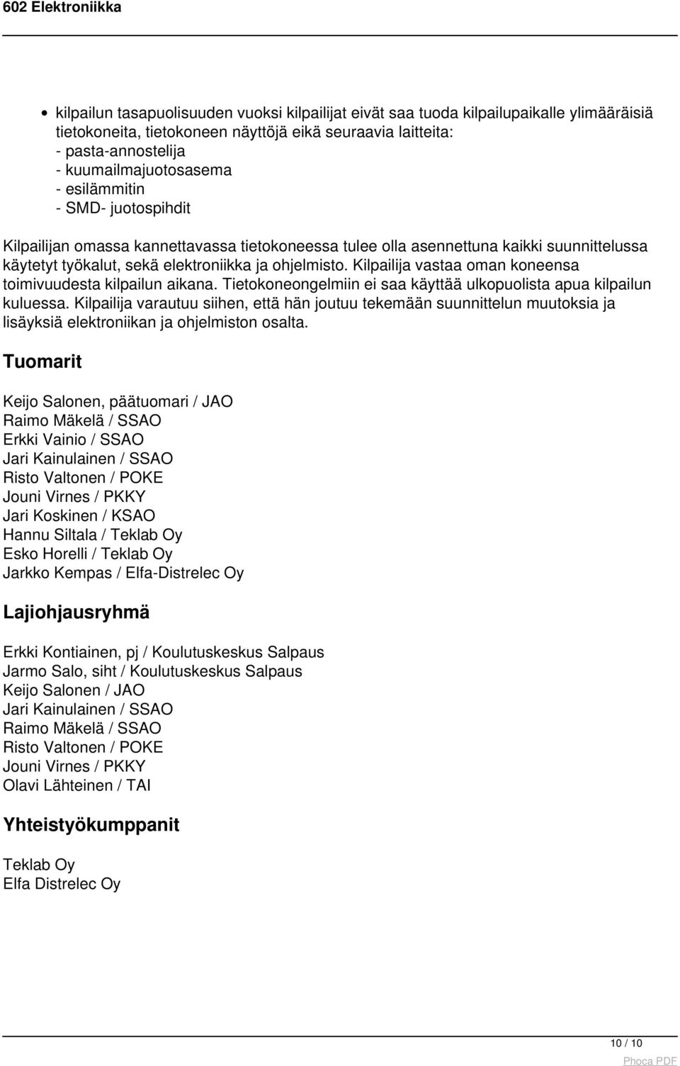 kuumailmajuotosasema - esilämmitin - SMD- juotospihdit Kilpailijan omassa kannettavassa tietokoneessa tulee olla asennettuna kaikki suunnittelussa käytetyt työkalut, sekä elektroniikka ja ohjelmisto.