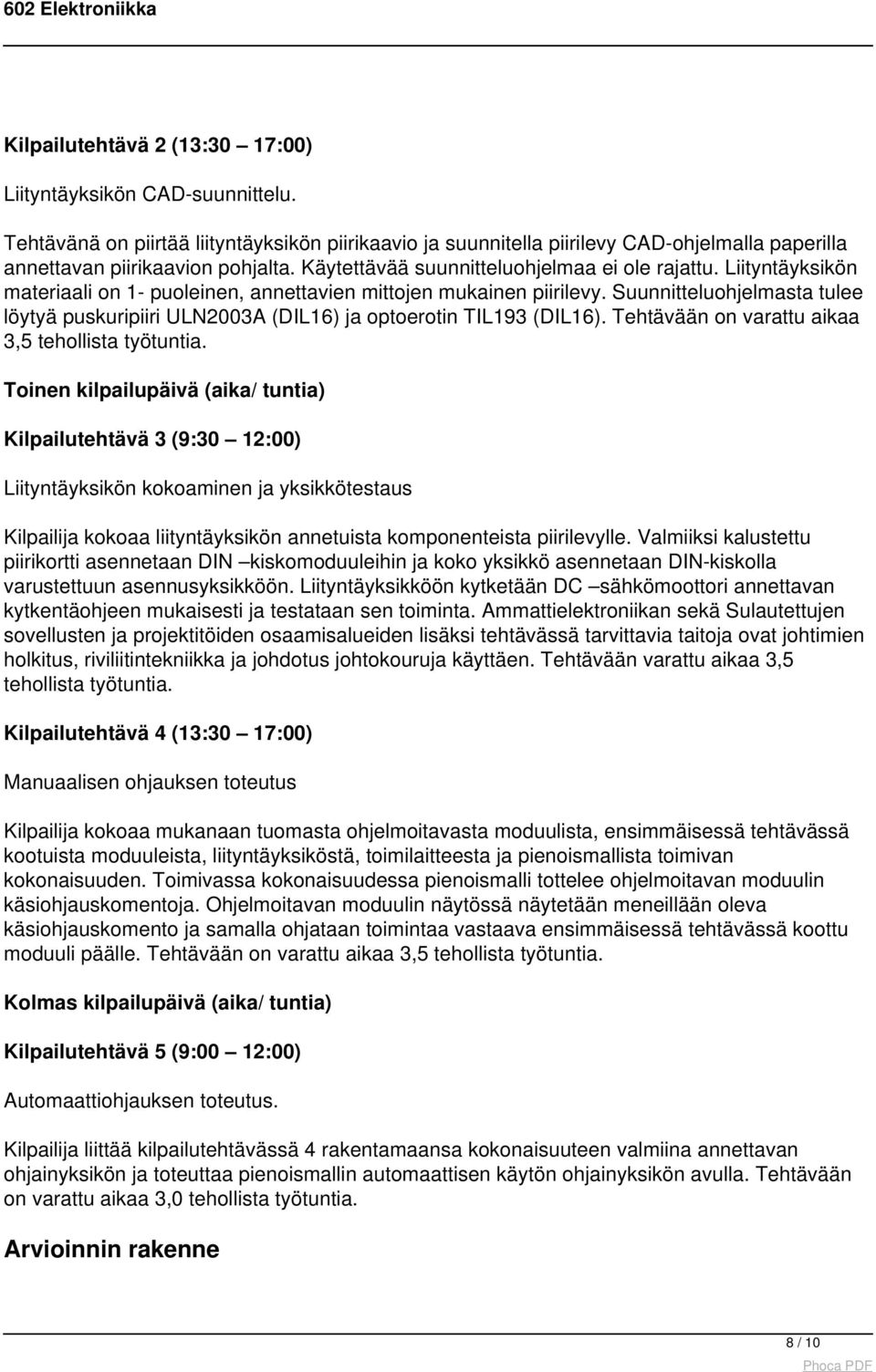 Suunnitteluohjelmasta tulee löytyä puskuripiiri ULN2003A (DIL16) ja optoerotin TIL193 (DIL16). Tehtävään on varattu aikaa 3,5 tehollista työtuntia.