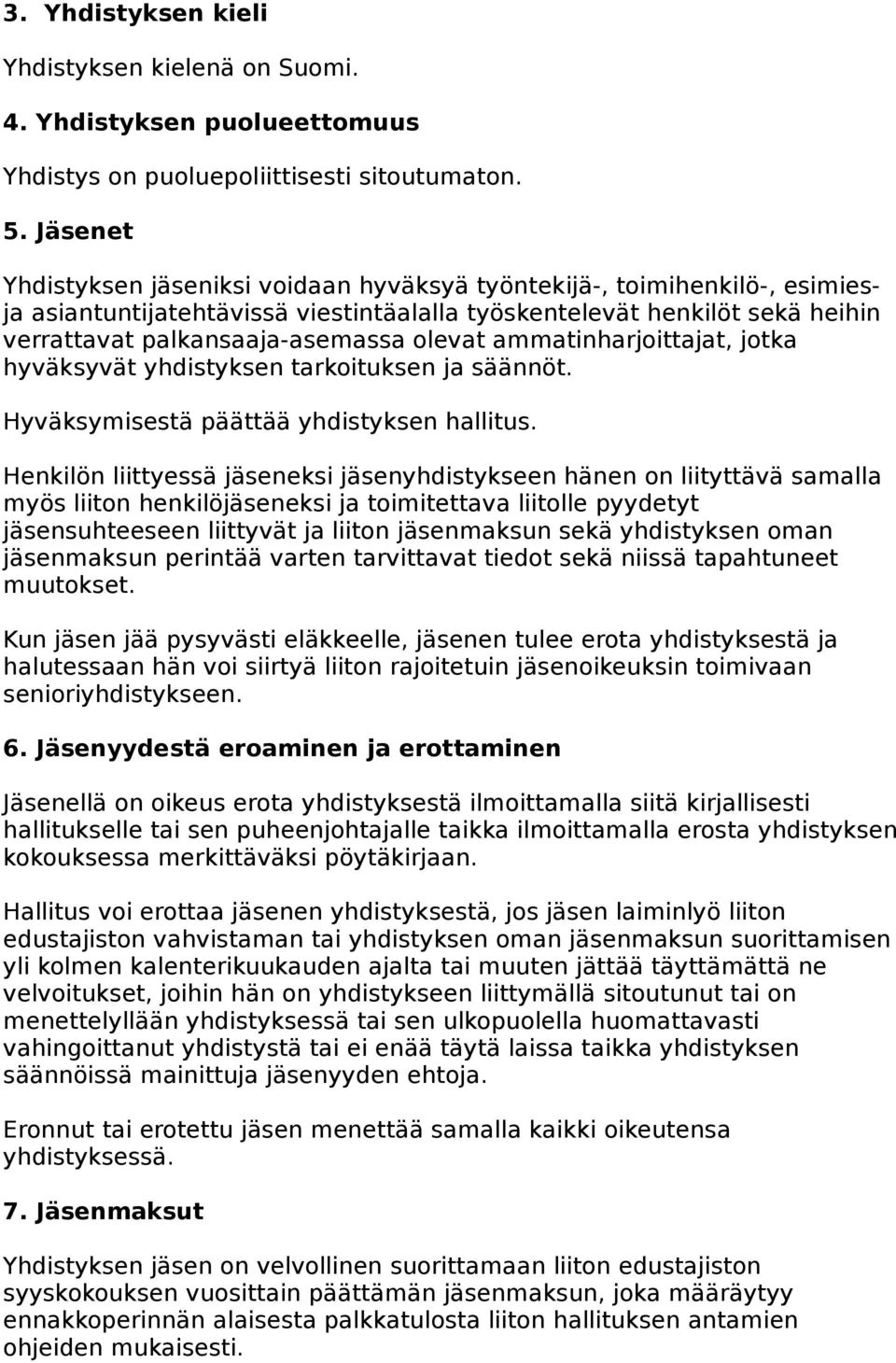 ammatinharjoittajat, jotka hyväksyvät yhdistyksen tarkoituksen ja säännöt. Hyväksymisestä päättää yhdistyksen hallitus.